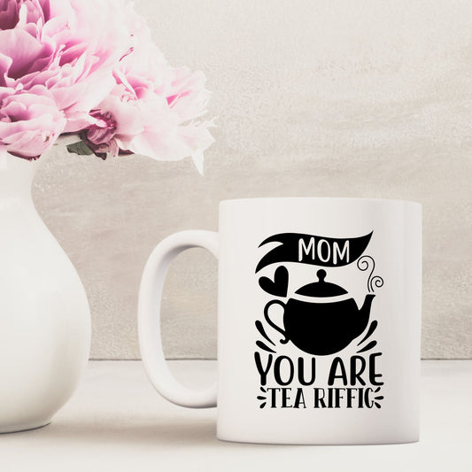 "Mom You Are Tea Riffic" cup